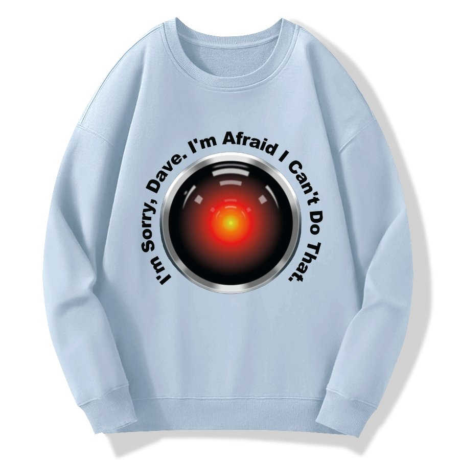 HAL Sorry Dave Quote  I‘m Afraid I Can't Do That Geek Cotton Sweatshirt