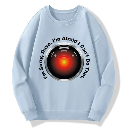 HAL Sorry Dave Quote  I‘m Afraid I Can't Do That Geek Cotton Sweatshirt