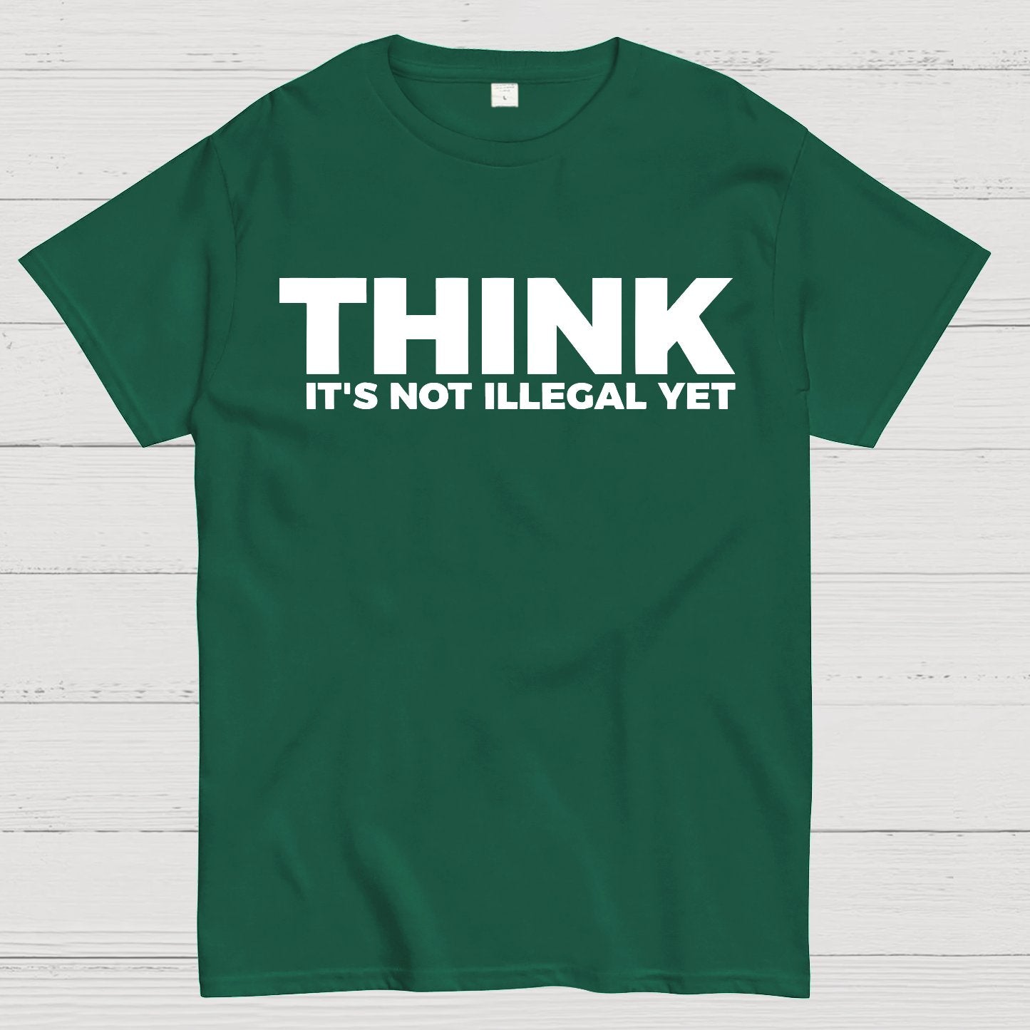 Sarcasm Think It's Not Illegal Yet Geek T-Shirt
