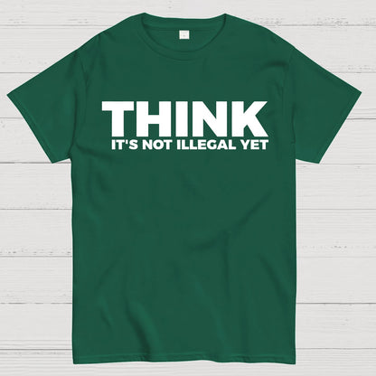 Sarcasm Think It's Not Illegal Yet Geek T-Shirt