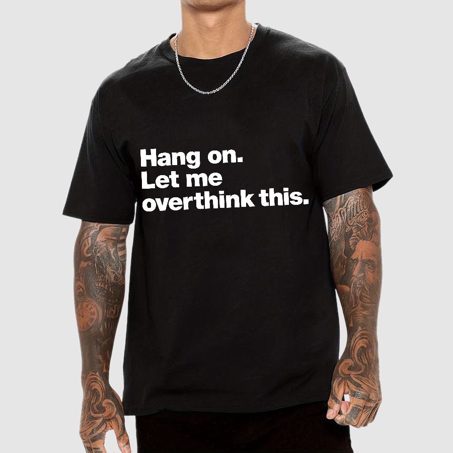 Hang On. Let Me Overthink This.Geeky T-Shirt