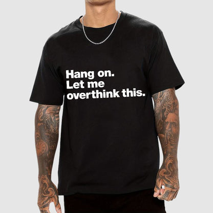 Hang On. Let Me Overthink This.Geeky T-Shirt