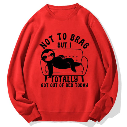 Not To Brag Funny Sloth Sarcastic Saying Witty Clever Humor Sloth Geek Cotton Sweatshirt