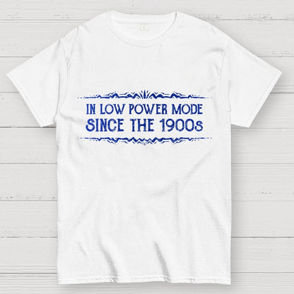 In Low Power Mode Since the 1900s Geek T-Shirt