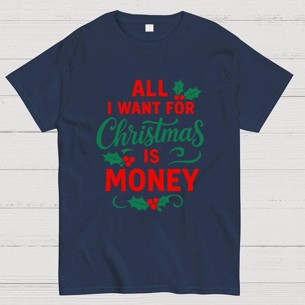 All I Want for Christmas Is Money Funny Geek T-Shirt