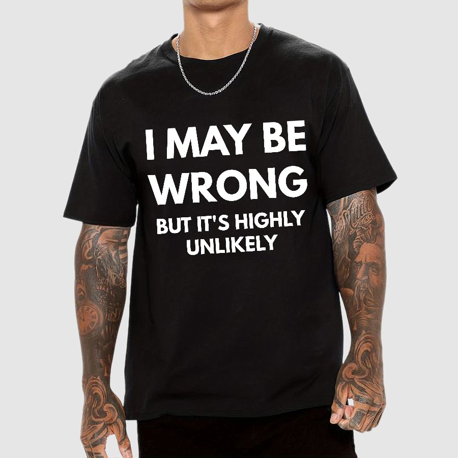 I May Be Wrong But It's Highly Unlikely Geek T-Shirt