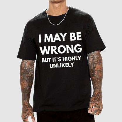 I May Be Wrong But It's Highly Unlikely Geek T-Shirt