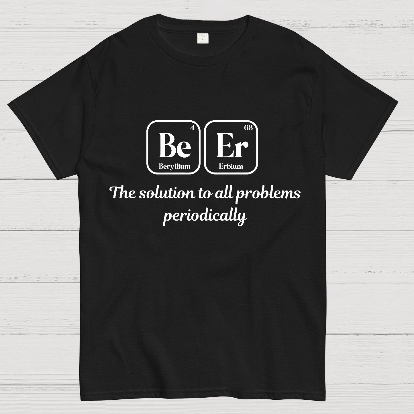 BeEr Periodic Table Chemistry Pun Geeky T-Shirt