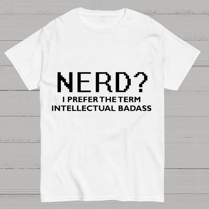 I Prefer the Term Intellectual Badass Geek T-Shirt