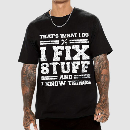 That's What I Do I Fix Stuff And I Know Things Geek T-Shirt