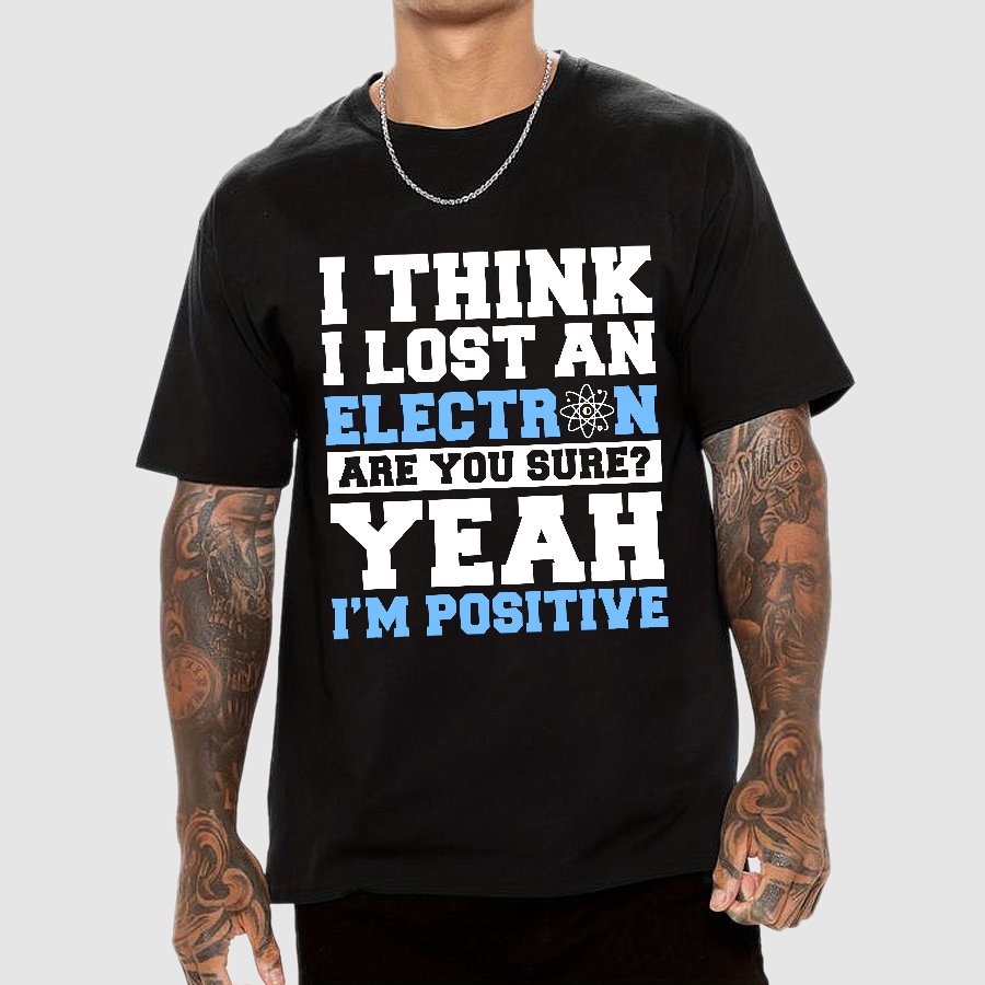 I Think I Lost An Electron Geek T-Shirt