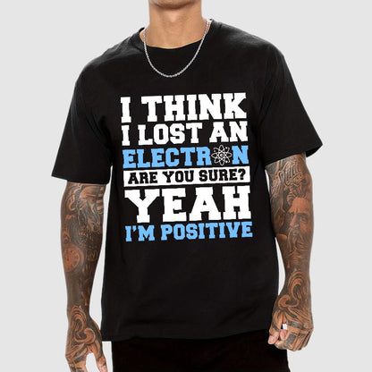 I Think I Lost An Electron Geek T-Shirt
