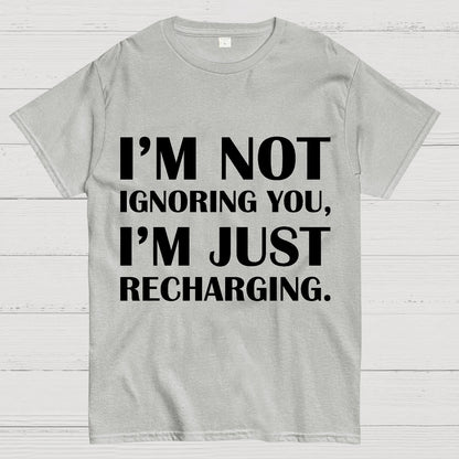 I’m Not Ignoring You, I’m Just Recharging Geek T-Shirt