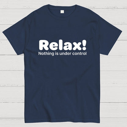 Relax! Nothing is Under Control Geek T-Shirt