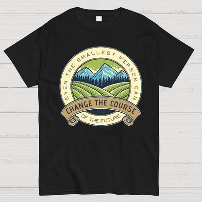 Even The Smallest Person Can Change The Course Of The Future Geek T-Shirt