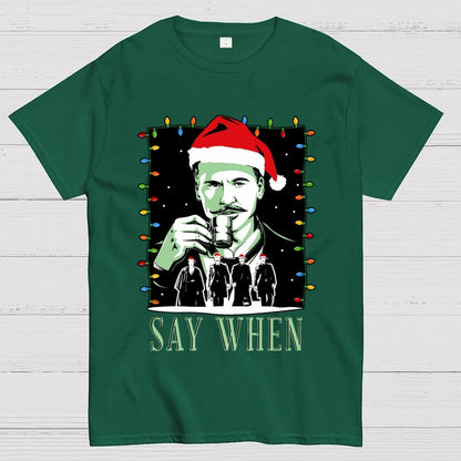 Say When Christmas Edition Geek T-Shirt