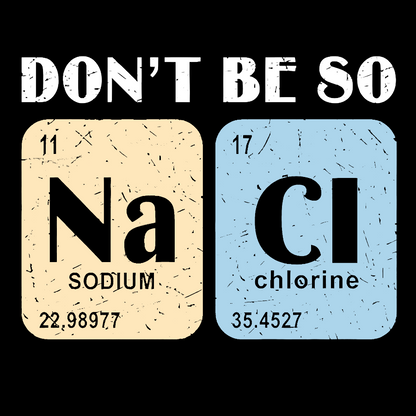 Scientist Chemistry Don't Be so NACI Geek T-Shirt