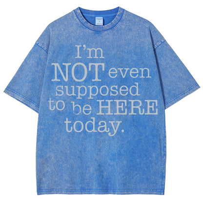 I'm Not Even Supposed To Be Here Today Vintage Distressed T-shirt