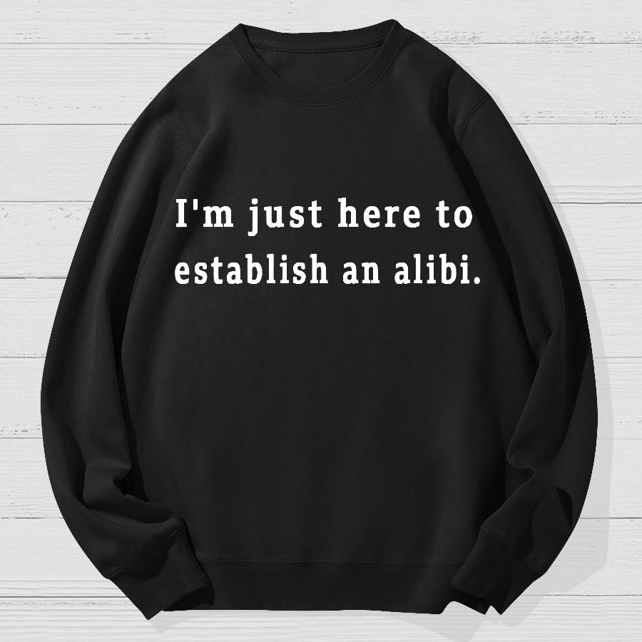 Here to Establish an Alibi Geek Cotton Sweatshirt