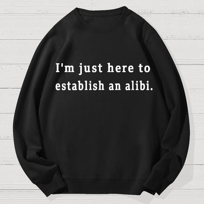 Here to Establish an Alibi Geek Cotton Sweatshirt