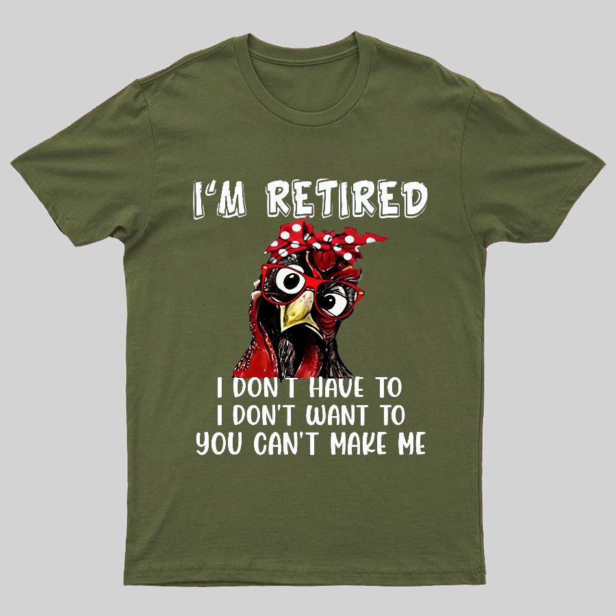 I Retired You Can't Make Me Funny T-Shirt