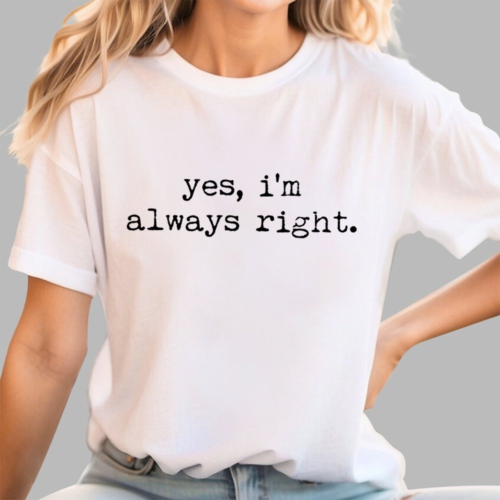 Yes, I'm Always Right Geek T-Shirt