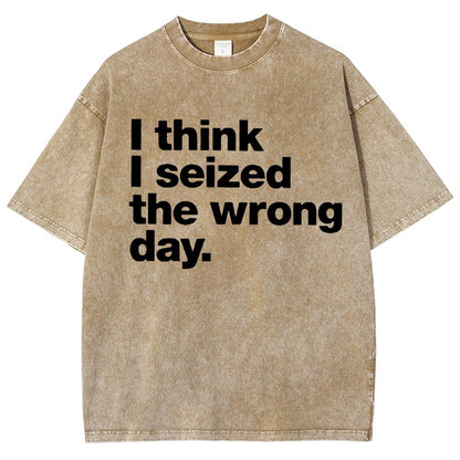 I Think I Seized The Wrong Day Vintage Distressed T-shirt