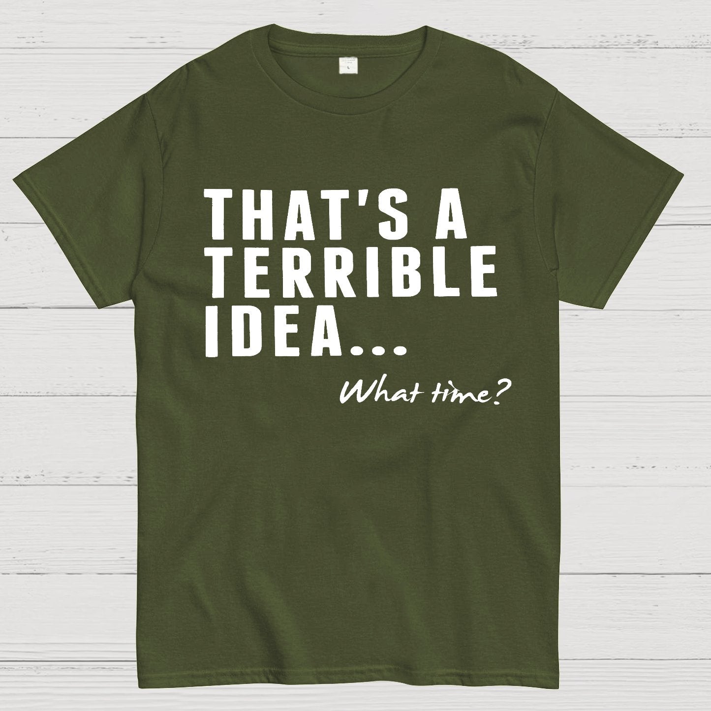 That's A Horrible Idea What Time Geek T-Shirt