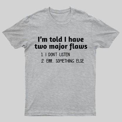 I'm Told I Have Two Major Flaws Geeky T-Shirt