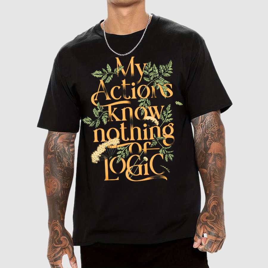 My Actions Know Nothing Of Logic Geek T-Shirt