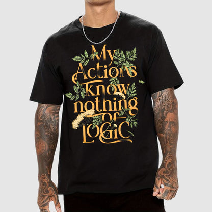 My Actions Know Nothing Of Logic Geek T-Shirt