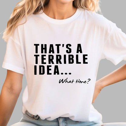 That's A Horrible Idea What Time Geek T-Shirt