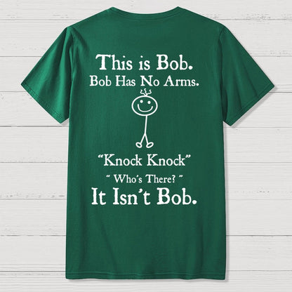 Bob Has No Arms , Knock-Bob Funny Back Printing Geek T-Shirt
