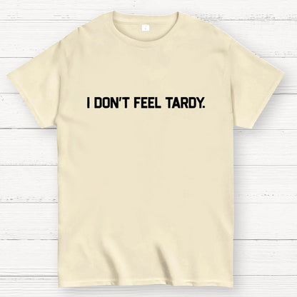 I Don’t Feel Tardy Unisex Geek T-Shirt