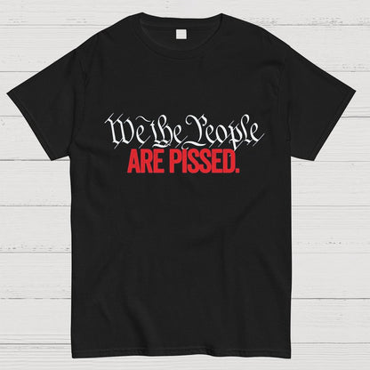 We The People Are Pissed Off T-Shirt