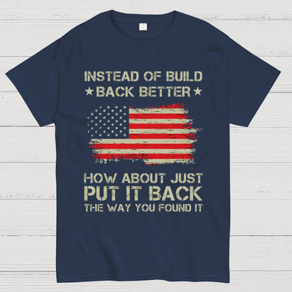 Instead Of Build Back Better How About Just Put It Back 1776 T-Shirt
