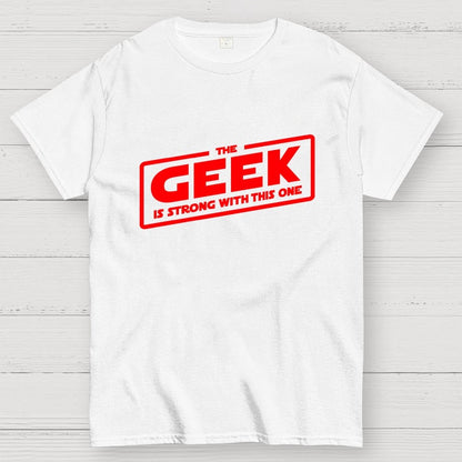 The Geek Is Strong Geek T-Shirt