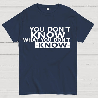 You Don't Know What You Don't Know Geek T-Shirt