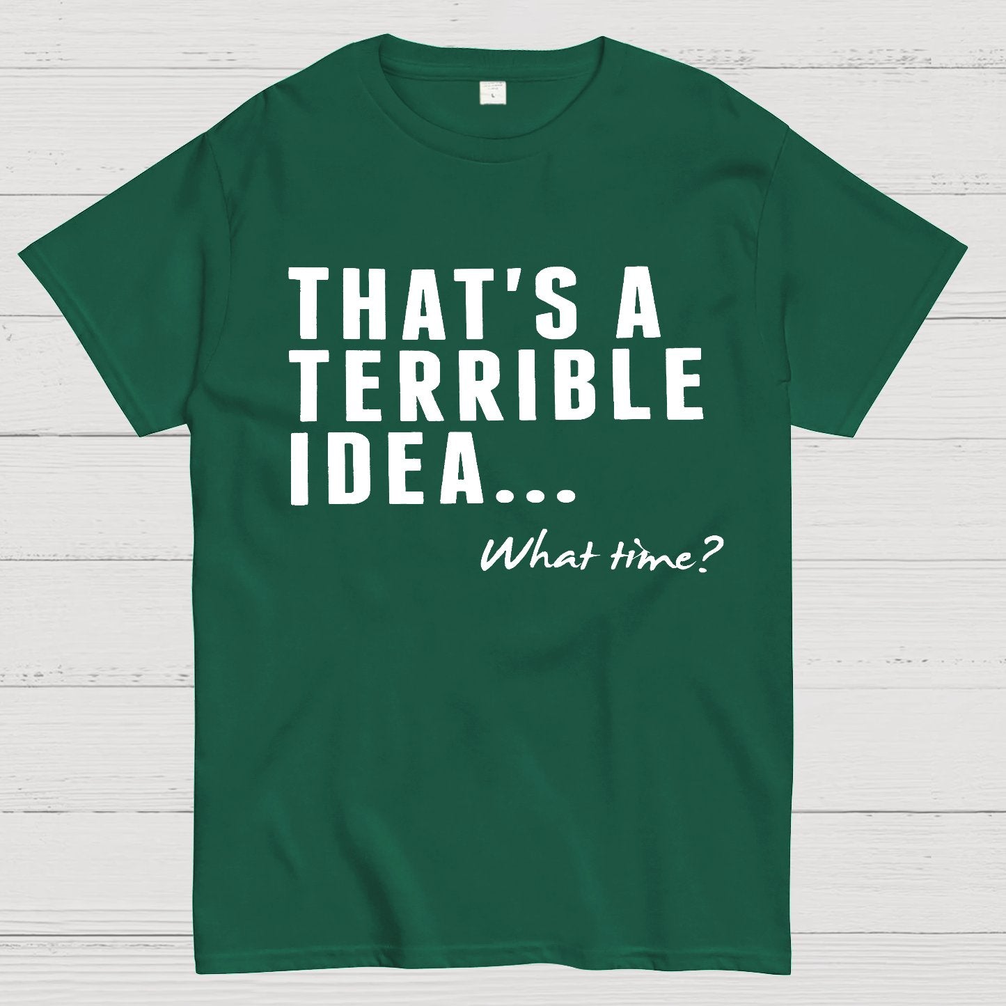 That's A Horrible Idea What Time Geek T-Shirt