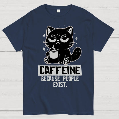 Caffeine Because People Exist Geek T-Shirt