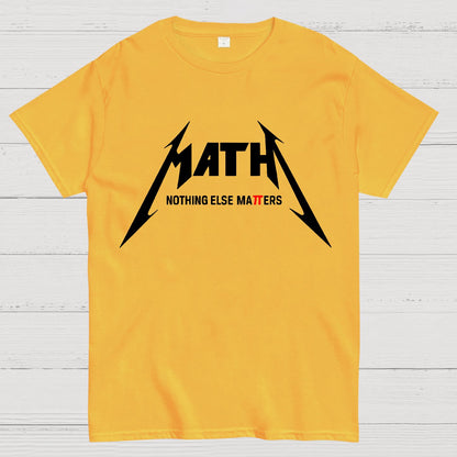 Math，Nothing Else Matters. Geek T-Shirt
