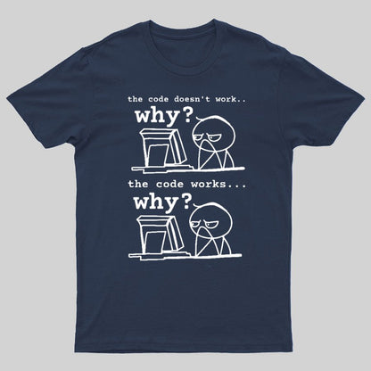 Software Engineer The Code Doesn't Work Why Geeky T-Shirt