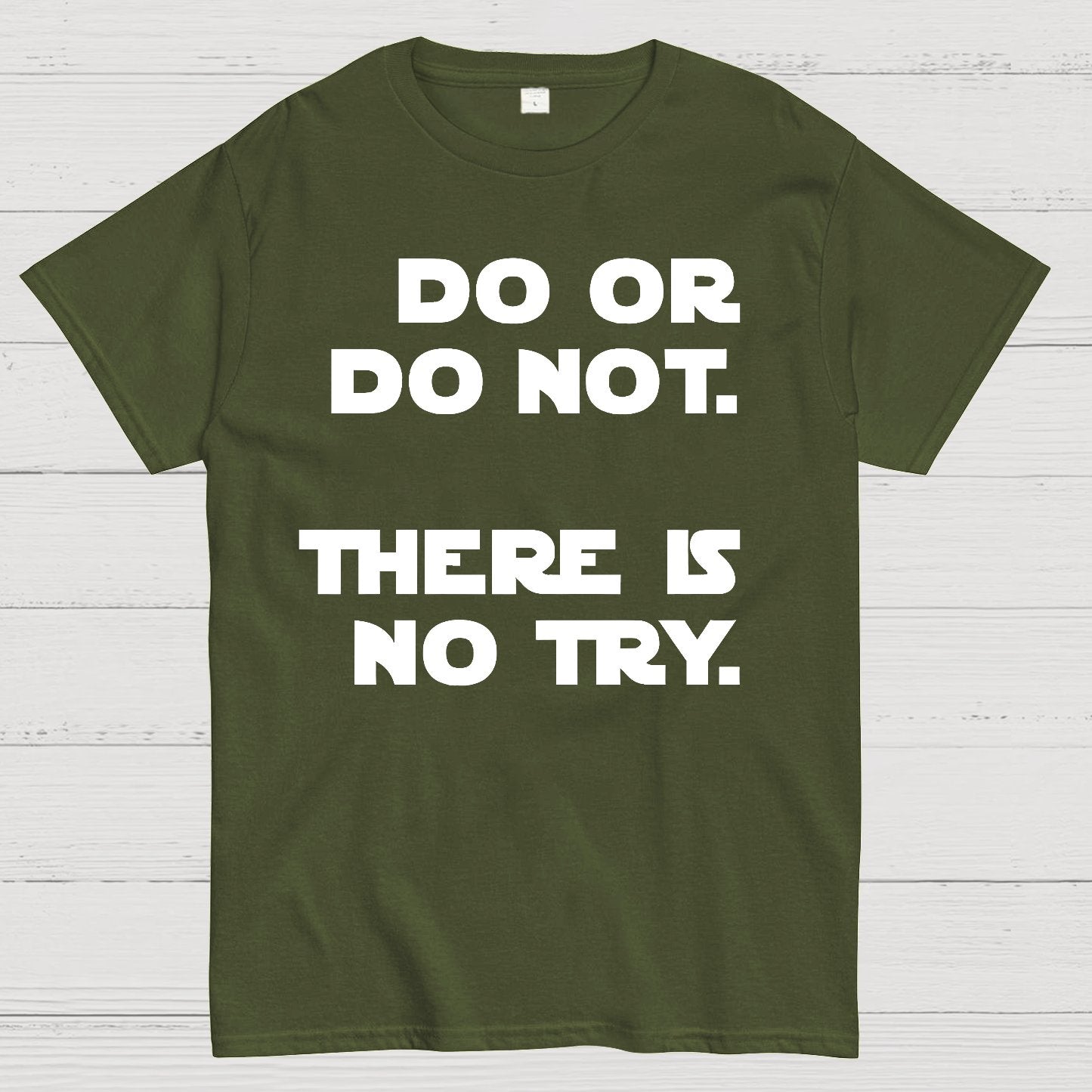 Do Or Do Not. There Is No Try Geek T-Shirt