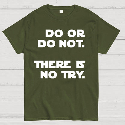 Do Or Do Not. There Is No Try Geek T-Shirt