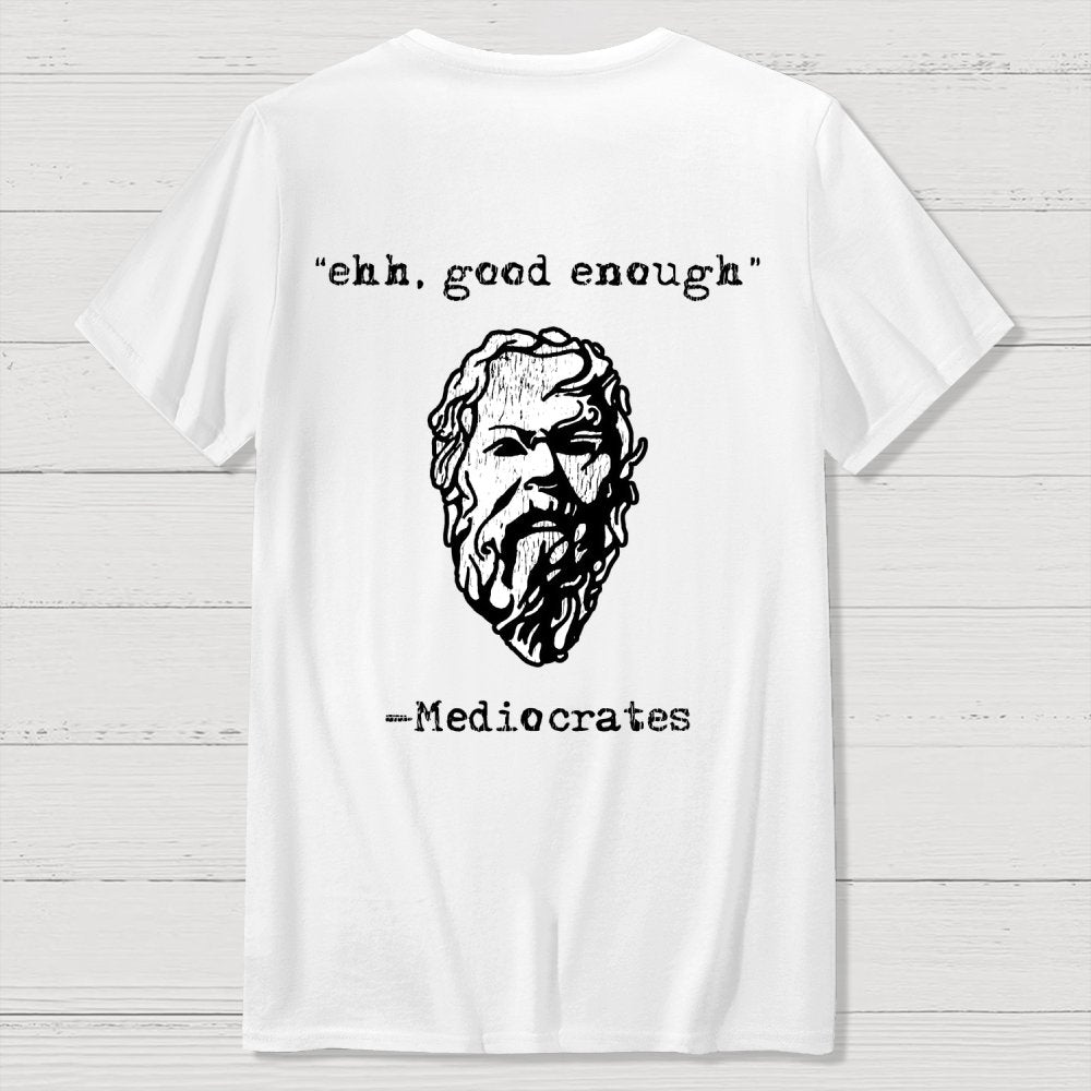 Mediocrates eh Good Enough Back-printed Geek T-Shirt