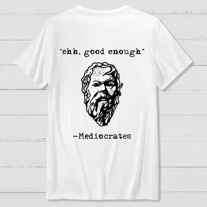 Mediocrates eh Good Enough Back-printed Geek T-Shirt