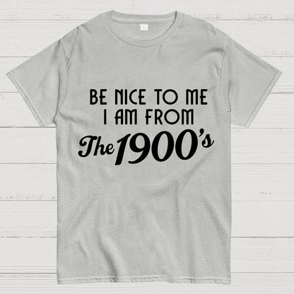 Be Nice To Me I Am From The 1900‘S Twentieth Century Geek T-Shirt