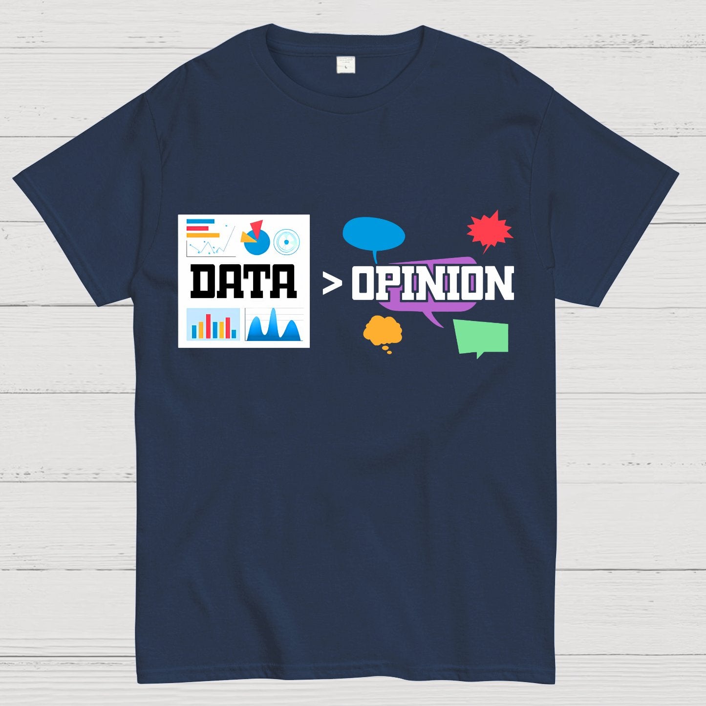 Data is more important than opinions. Analysts and data science Geek T-Shirt