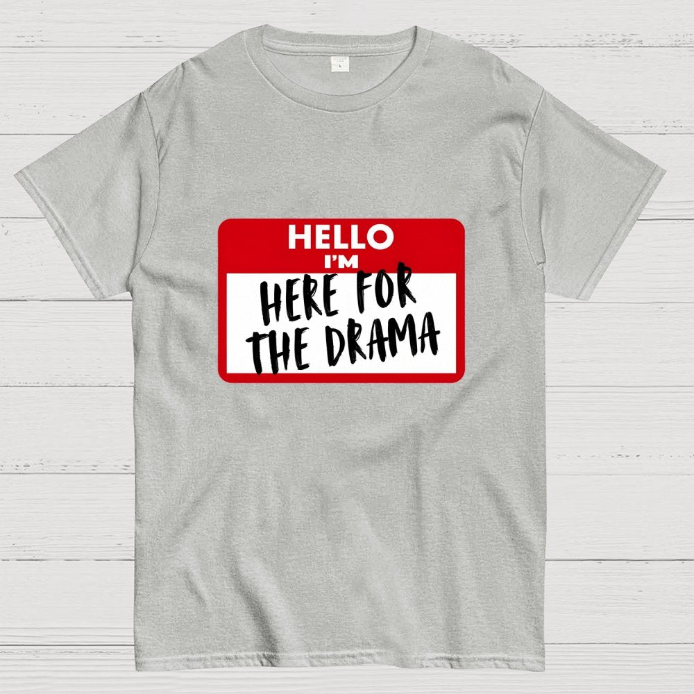 Hello I'm Here for Drama Geek T-Shirt