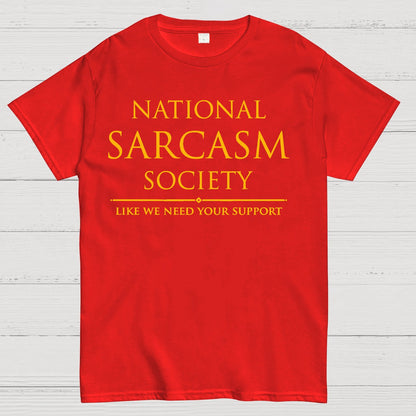 National Sarcasm Society Like We Need Your Support Geek T-Shirt